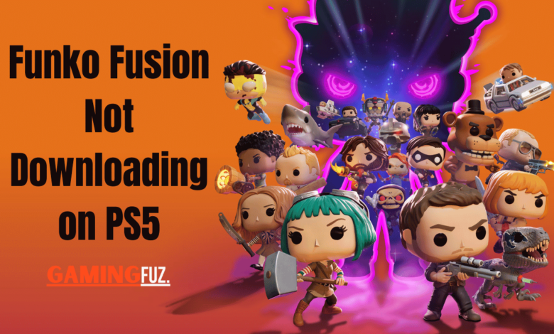 Why Is Funko Fusion Not Downloading on PS5?