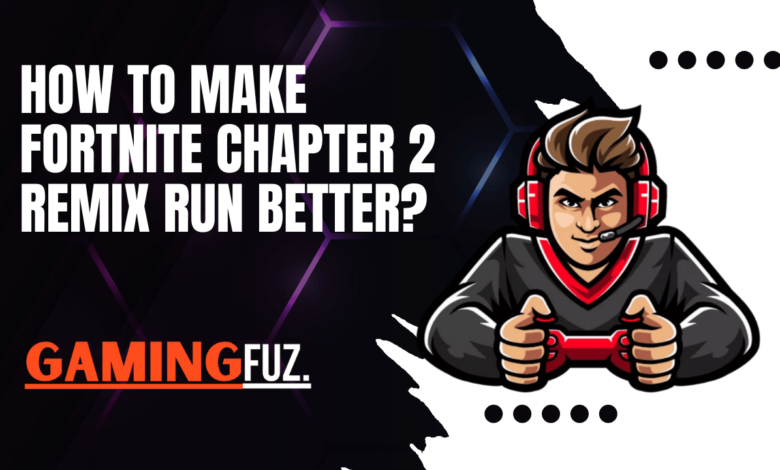 How To Make Fortnite Chapter 2 Remix Run Better?