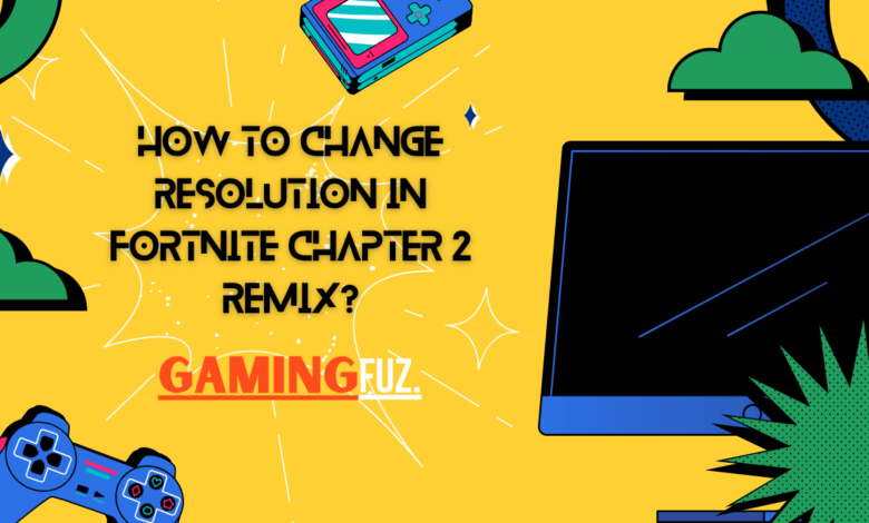 How to Change Resolution in Fortnite Chapter 2 Remix?