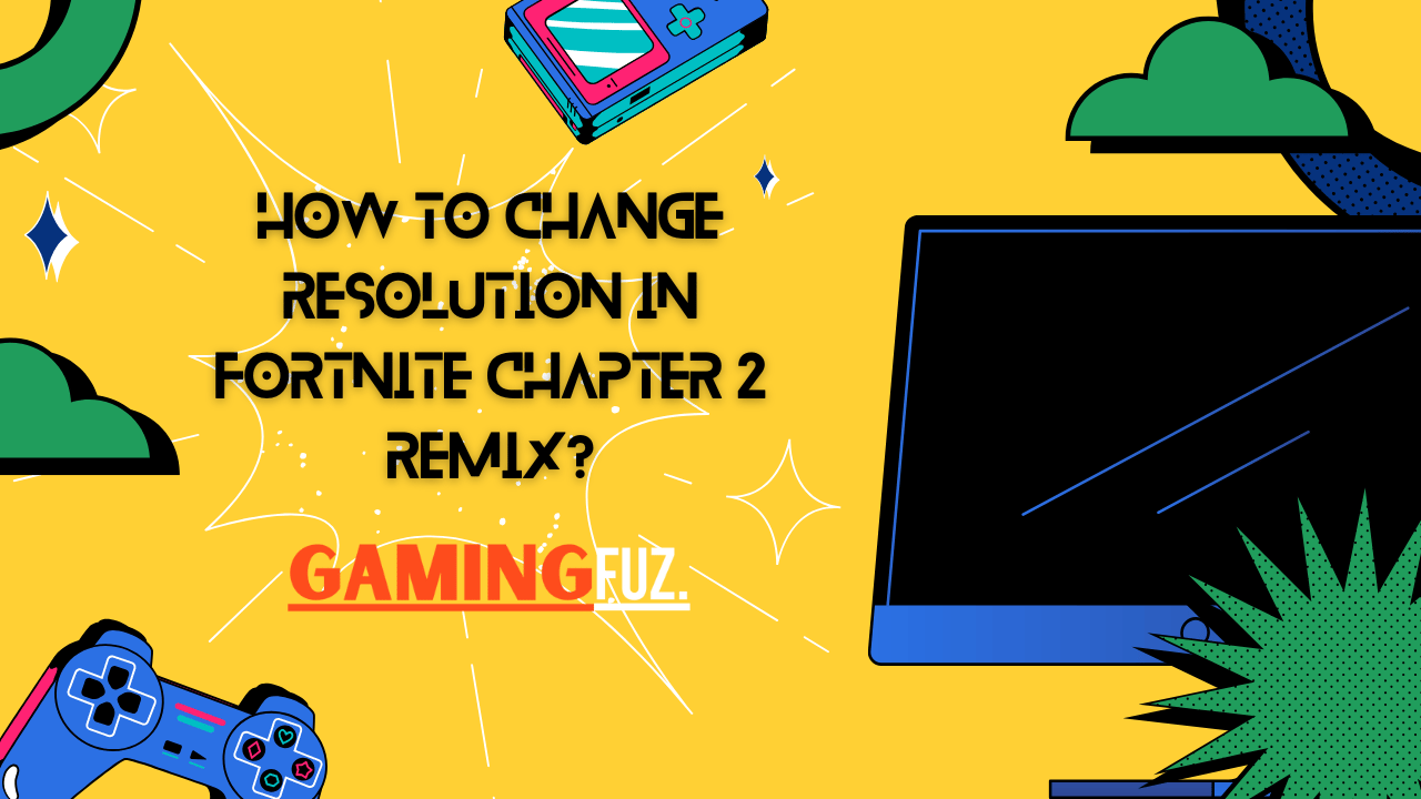 How to Change Resolution in Fortnite Chapter 2 Remix?