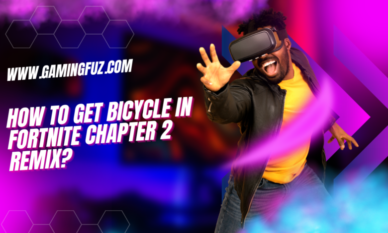 How to Get Bicycle in Fortnite Chapter 2 Remix?