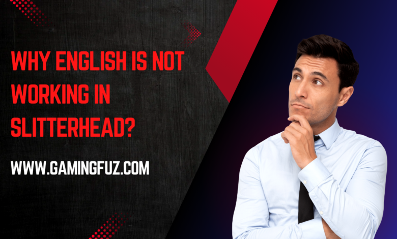 Why English Is Not Working in Slitterhead?