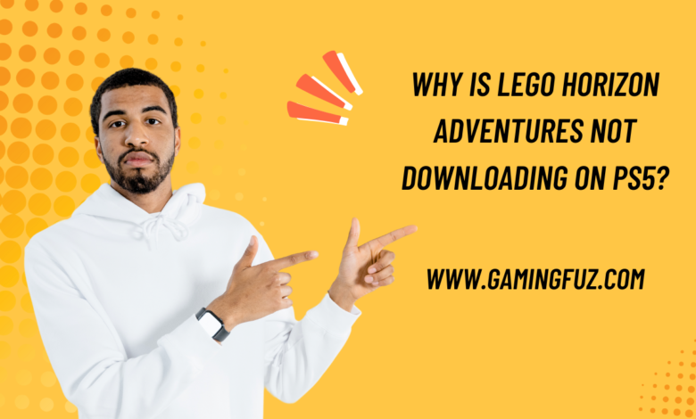 Why Is Lego Horizon Adventures Not Downloading on PS5?