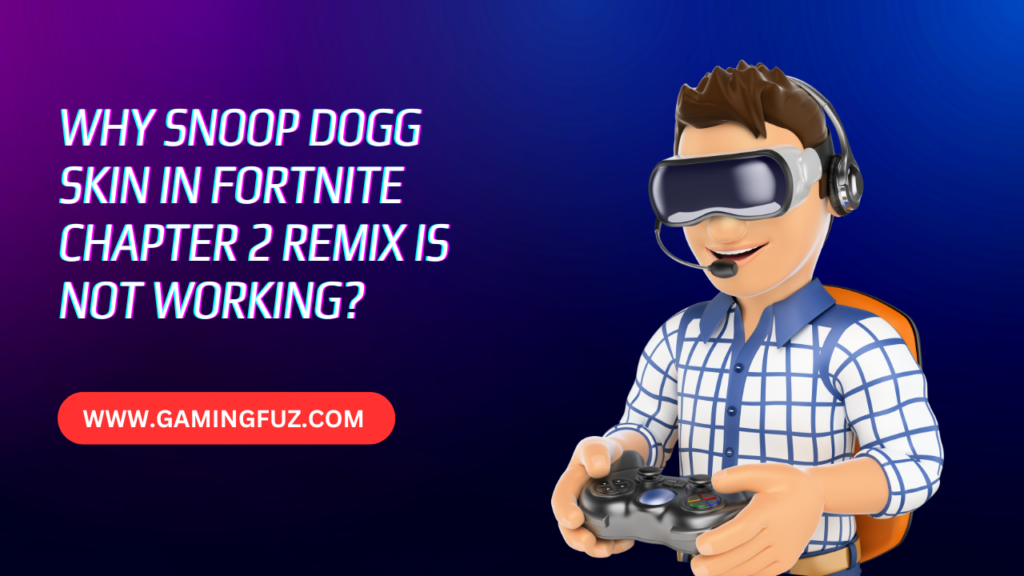 Why Snoop Dogg Skin in Fortnite Chapter 2 Remix is Not Working?