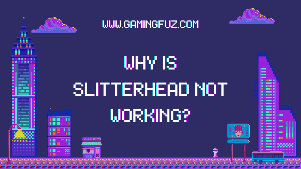 Why is Slitterhead Not Working?