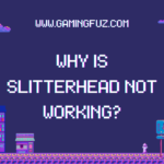 Why is Slitterhead Not Working?